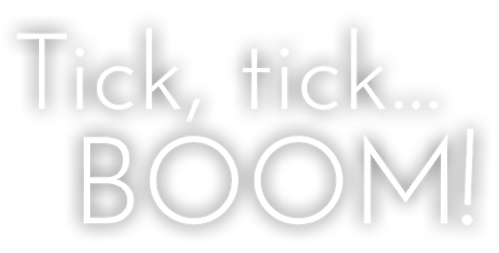 Tick, tick... BOOM!